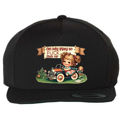 On My Way To Fuck Shit Up Funny Sarcastic Quote Gift Wool Snapback Cap