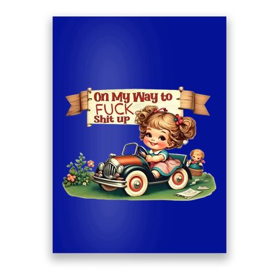 On My Way To Fuck Shit Up Funny Sarcastic Quote Gift Poster