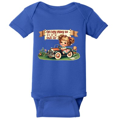 On My Way To Fuck Shit Up Funny Sarcastic Quote Gift Baby Bodysuit