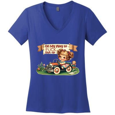 On My Way To Fuck Shit Up Funny Sarcastic Quote Gift Women's V-Neck T-Shirt