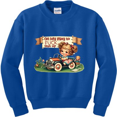 On My Way To Fuck Shit Up Funny Sarcastic Quote Gift Kids Sweatshirt