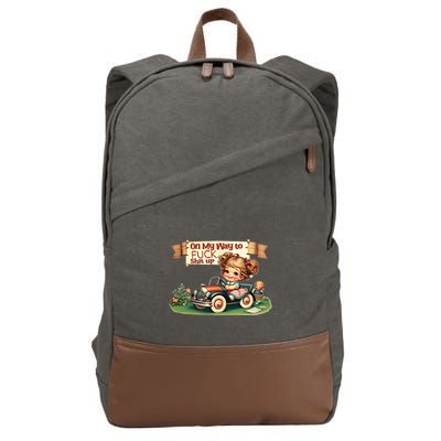 On My Way To Fuck Shit Up Funny Sarcastic Quote Gift Cotton Canvas Backpack