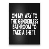 On My Way To The Genderless Bathroom To Take A Sheit Poster