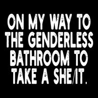 On My Way To The Genderless Bathroom To Take A Sheit Poster
