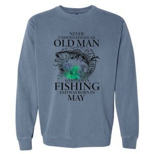 Old Man Who Loves Fishing Born In May Fisherman Birthday Garment-Dyed Sweatshirt