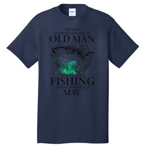 Old Man Who Loves Fishing Born In May Fisherman Birthday Tall T-Shirt