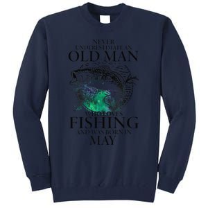 Old Man Who Loves Fishing Born In May Fisherman Birthday Tall Sweatshirt