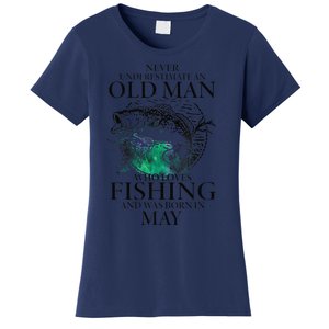 Old Man Who Loves Fishing Born In May Fisherman Birthday Women's T-Shirt