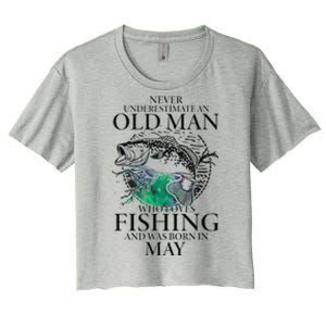 Old Man Who Loves Fishing Born In May Fisherman Birthday Women's Crop Top Tee