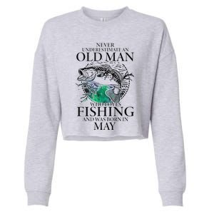 Old Man Who Loves Fishing Born In May Fisherman Birthday Cropped Pullover Crew