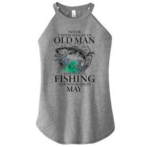 Old Man Who Loves Fishing Born In May Fisherman Birthday Women's Perfect Tri Rocker Tank