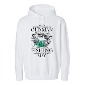 Old Man Who Loves Fishing Born In May Fisherman Birthday Garment-Dyed Fleece Hoodie