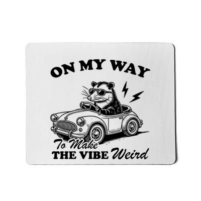 On My Way To Make The Vibe Weird Sarcastic Opossum And Playful Gift Design Mousepad