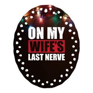 On My Wife's Last Nerve Unstoppable Husband Mother's Day Ceramic Oval Ornament