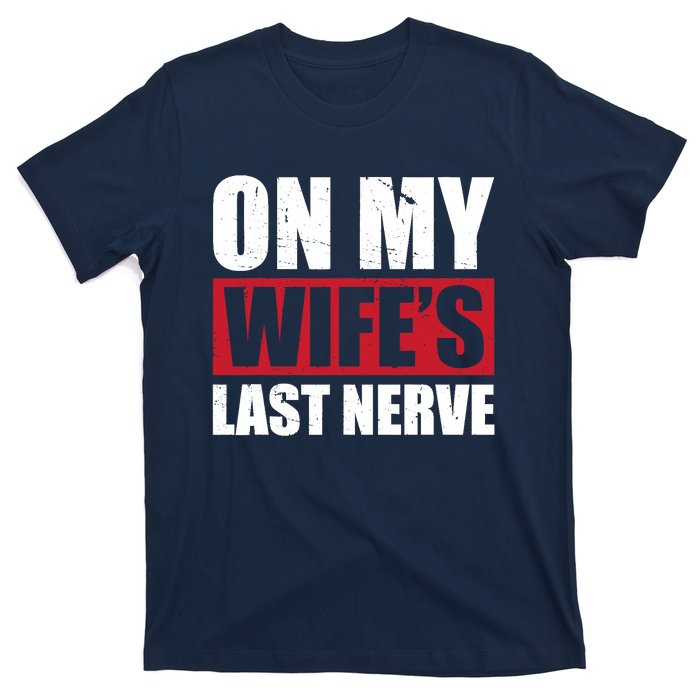 On My Wife's Last Nerve Unstoppable Husband Mother's Day T-Shirt