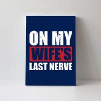 On My Wife's Last Nerve Unstoppable Husband Mother's Day Canvas