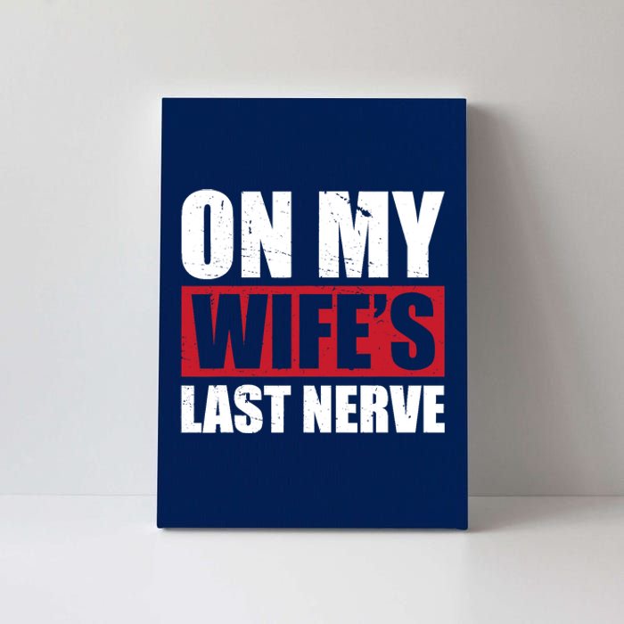 On My Wife's Last Nerve Unstoppable Husband Mother's Day Canvas