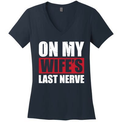 On My Wife's Last Nerve Unstoppable Husband Mother's Day Women's V-Neck T-Shirt