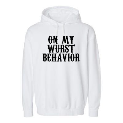 On My Wurst Behavior Oktoberfest Festive Garment-Dyed Fleece Hoodie