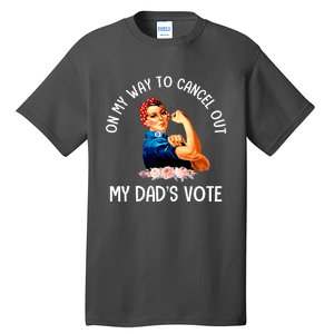 On My Way To Cancel Out My DadS Vote Mom Apparel Tall T-Shirt