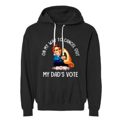 On My Way To Cancel Out My DadS Vote Mom Garment-Dyed Fleece Hoodie