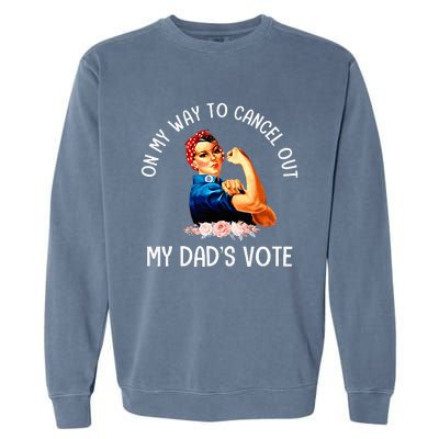 On My Way To Cancel Out My DadS Vote Mom Garment-Dyed Sweatshirt