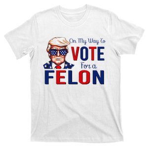 On My Way To Vote For A Felon Funny Quote President 2024 T-Shirt