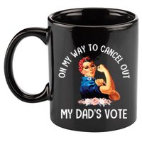 On My Way To Cancel Out My DadS Vote Mom Apparel 11oz C Handle Ceramic Mug