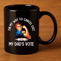 On My Way To Cancel Out My DadS Vote Mom Apparel 11oz C Handle Ceramic Mug