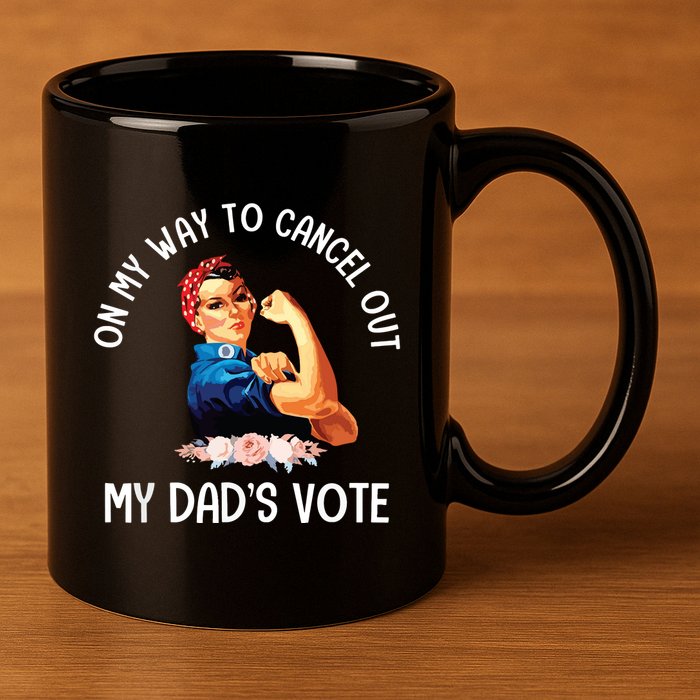 On My Way To Cancel Out My DadS Vote Mom Apparel 11oz C Handle Ceramic Mug