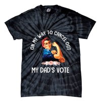On My Way To Cancel Out My DadS Vote Mom Apparel Tie-Dye T-Shirt