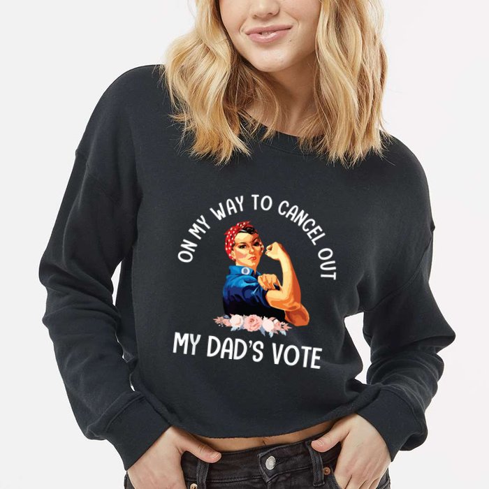On My Way To Cancel Out My DadS Vote Mom Apparel Cropped Pullover Crew