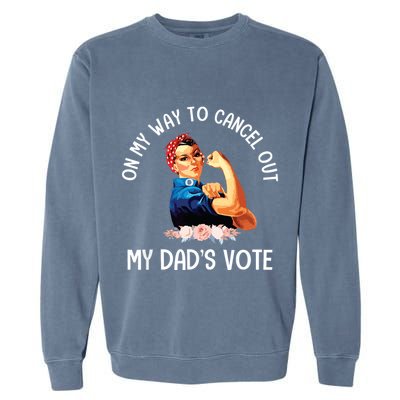 On My Way To Cancel Out My DadS Vote Mom Apparel Garment-Dyed Sweatshirt