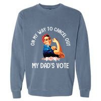 On My Way To Cancel Out My DadS Vote Mom Apparel Garment-Dyed Sweatshirt