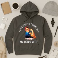 On My Way To Cancel Out My DadS Vote Mom Apparel Hoodie