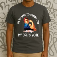 On My Way To Cancel Out My DadS Vote Mom Apparel T-Shirt