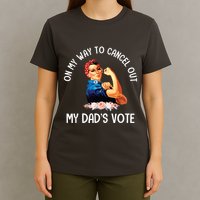On My Way To Cancel Out My DadS Vote Mom Apparel T-Shirt