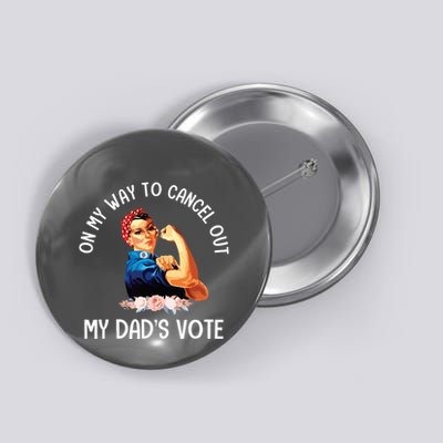 On My Way To Cancel Out My DadS Vote Mom Apparel Button