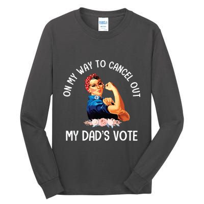 On My Way To Cancel Out My DadS Vote Mom Apparel Tall Long Sleeve T-Shirt