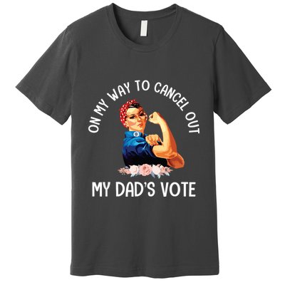 On My Way To Cancel Out My DadS Vote Mom Apparel Premium T-Shirt