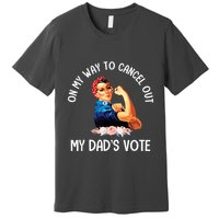 On My Way To Cancel Out My DadS Vote Mom Apparel Premium T-Shirt