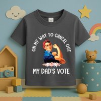 On My Way To Cancel Out My DadS Vote Mom Apparel Toddler T-Shirt