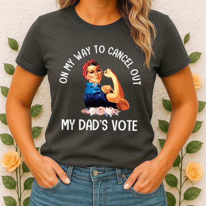 On My Way To Cancel Out My DadS Vote Mom Apparel Womens T-Shirt