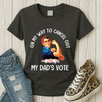 On My Way To Cancel Out My DadS Vote Mom Apparel Womens T-Shirt