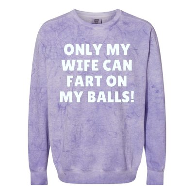 Only My Wife Can Fart On My Balls Colorblast Crewneck Sweatshirt