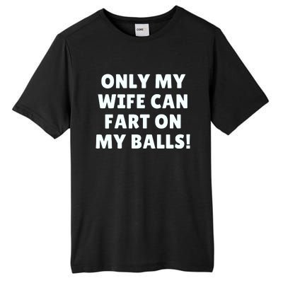 Only My Wife Can Fart On My Balls Tall Fusion ChromaSoft Performance T-Shirt