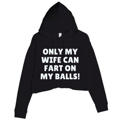Only My Wife Can Fart On My Balls Crop Fleece Hoodie