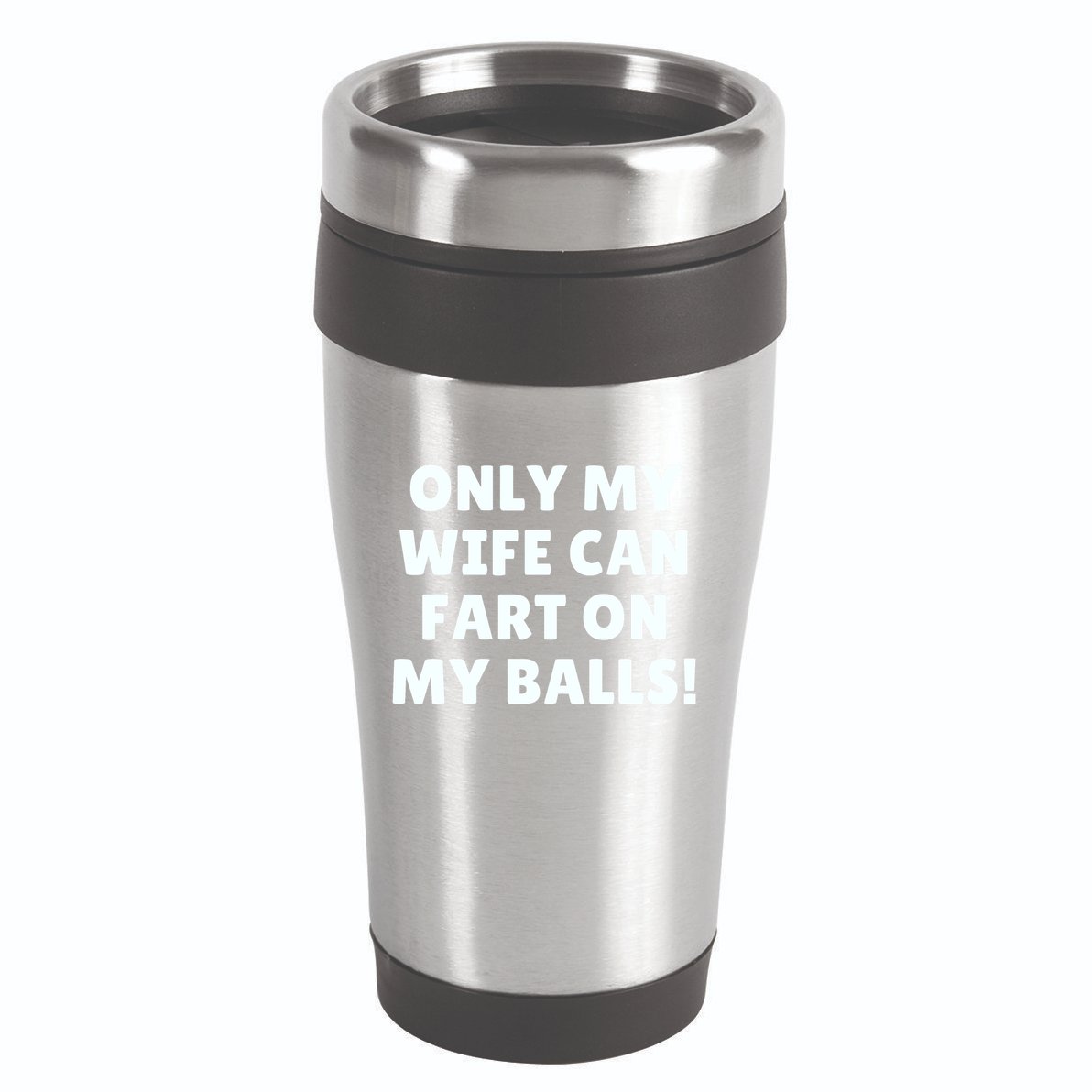 Only My Wife Can Fart On My Balls 16oz Travel Tumbler