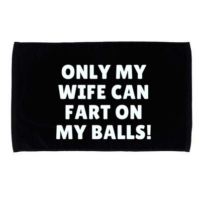 Only My Wife Can Fart On My Balls Microfiber Hand Towel