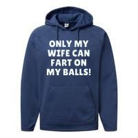 Only My Wife Can Fart On My Balls Performance Fleece Hoodie